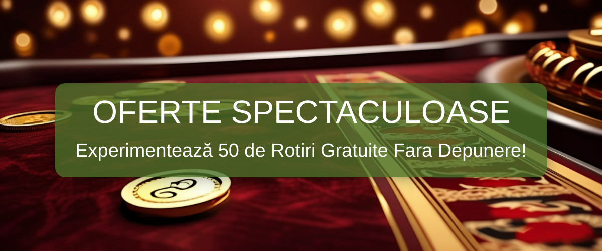 50 de Rotiri Gratuite Fara Depunere 2026 - România